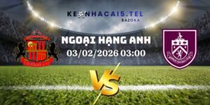 Soi Kèo Sunderland Vs Burnley Ngày 03/02/2026 03:00